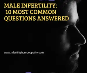 Male Infertility: 10 Most Common Questions Answered